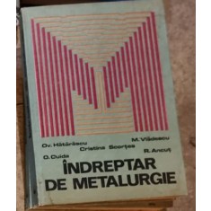 Indreptar de Metalurgie - Ov. Hatarascu, M. Vladescu, Cristina Scortea, O. Cuida, R. Ancut