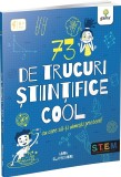 73 de trucuri stiintifice cool - Anna Claybourne - Gama
