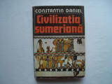 Civilizatia sumeriana - Constantin Daniel, 1983, Alta editura