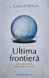 Cumpara ieftin Ultima frontiera. Un studiu innoitor asupra vietii si a mortii - 2011 - Sam Parnia (G154)