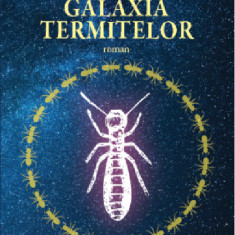 Galaxia termitelor | Constantin Cublesan