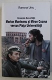 DOSARELE SECURITATII - MARIAN MUNTEANU SI MIRON COZMA VERSUS PIATA UNIVERSITATII de RAMONA URSU , 2016