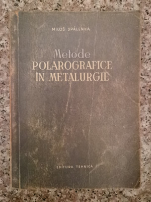 Metode Polarografice In Metalurgie - M. Spalenka , B16 foto
