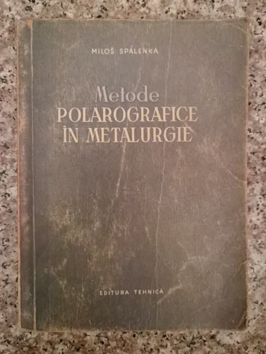 Metode Polarografice In Metalurgie - M. Spalenka , B16