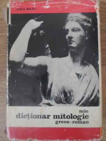 MIC DICTIONAR MITOLOGIC GRECO-ROMAN-ANCA BALACI