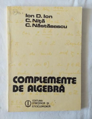 I.D.Ion C. Nita C. Nastasescu - Complemente de algebra foto