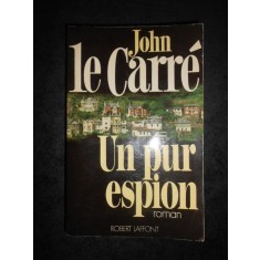 JOHN LE CARRE - UN PUR ESPION (1986, limba franceza)