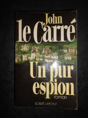 JOHN LE CARRE - UN PUR ESPION (1986, limba franceza) foto