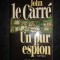 JOHN LE CARRE - UN PUR ESPION (1986, limba franceza)