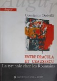 ENTRE DRACULA ET CEAUSESCU. LA TYRANNIE CHEZ LES ROUMAINS-CONSTANTIN DOBRILA-248327