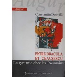 ENTRE DRACULA ET CEAUSESCU. LA TYRANNIE CHEZ LES ROUMAINS-CONSTANTIN DOBRILA-248327