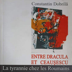 ENTRE DRACULA ET CEAUSESCU. LA TYRANNIE CHEZ LES ROUMAINS-CONSTANTIN DOBRILA