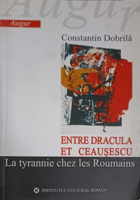 ENTRE DRACULA ET CEAUSESCU. LA TYRANNIE CHEZ LES ROUMAINS-CONSTANTIN DOBRILA-248327 foto