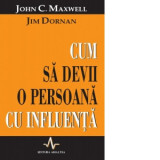 Cum sa devii o persoana cu influenta - Jim Dornan, John C. Maxwell