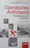 OPERATIUNEA ANTHROPOID. POVESTEA ASASINARII LUI HEYDRICH-LAURENT BINET