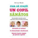 Cum sa cresti un copil sanatos - Erica Reid