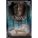 Őrző - Tullia mes&eacute;i - Bog&aacute;r Erika