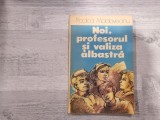Noi,profesorul si valiza albastra de Rodica Moldoveanu
