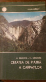 Cetatea de piatra a Carpatilor M.Ilenicz,M.Grigore 1970