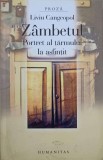 ZAMBETUL. PORTRET AL TARMULUI LA ASFINTIT-LIVIU CANGEOPOL, Humanitas