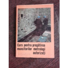 CURS PENTRU PREGATIREA MUNCITORILOR METROLOGI AUTORIZATI - NICULAE RADULESCU