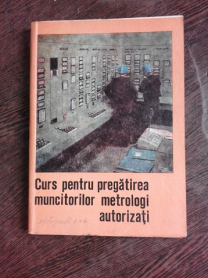 CURS PENTRU PREGATIREA MUNCITORILOR METROLOGI AUTORIZATI - NICULAE RADULESCU foto