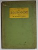 LA BOURGOGNE par A. KLEINCLAUSZ , COLLECTION &#039; LES PAYS D &#039; ART &#039; , ILLUSTRE DE 160 GRAVURES , 1929
