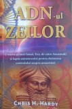 ADN-ul zeilor - Chris H. Hardy, Daksha, Spiritualitate si Ezoterism, 2015, 302 pagini