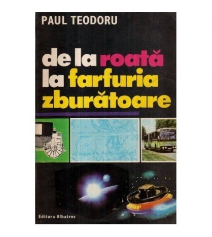 Paul Teodoru - De la roata la farfuria zburatoare - 121522