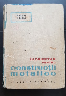 &amp;Icirc;ndreptar pentru construcții metalice - Em. Fluture, I. Otescu, P. Cristea foto