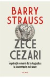 Zece cezari. Imparatii romani - Barry Strauss