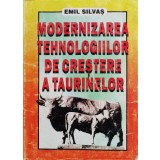 Modernizarea tehnologiilor de crestere a taurinelor - 1998 - Emil Silvas (xx969)