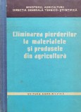 Eliminarea Pierderilor La Materialele Si Produsele Din Agricu - Colectiv , D702