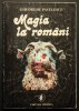 MAGIA LA ROM&Acirc;NI Gheorghe Pavelescu 368 pag Studii Cercetari Descantece Vraji Magie Vrajitorie Mana in Folclor Etno-Medicina Ancestrala Stare utilizata