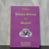 Cartea Relația Divină prin Alegere, Ela Moshe Zamurovich, Spiritualitate, Vindecare, &Icirc;ngeri, 120 pagini, Necartonata
