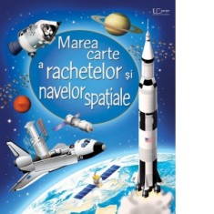 Marea carte a rachetelor si navelor spatiale (Usborne) - Usborne
