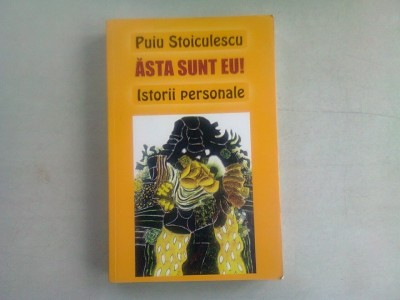 ASTA SUNT EU ! ISTORII PERSONALE - PUIU STOICULESCU foto