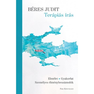 Ter&amp;aacute;pi&amp;aacute;s &amp;iacute;r&amp;aacute;s - Elm&amp;eacute;let - gyakorlat - szem&amp;eacute;lyes &amp;eacute;lm&amp;eacute;nybesz&amp;aacute;mol&amp;oacute;k - B&amp;eacute;res Judit foto