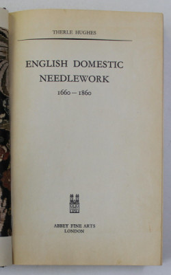 ENGLISH DOMESTIC NEEDLEWORK 1660 - 1860 by THERLE HUGHES , ANII , 70 foto