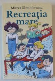 RECREATIA MARE de MIRCEA SANTIMBREANU , 2024 *EDITIE BROSATA