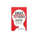 Anger Management for Parents: The ultimate guide to understand your triggers, stop losing your temper, master your emotions, and raise confident chi