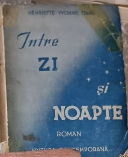 INTRE ZI SI NOAPTE - HENRIETTE YVONNE STAHL