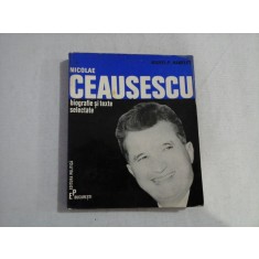 NICOLAE CEAUSESCU - BIOGRAFIE SI TEXTE SELECTATE - MICHEL-P. HAMELET