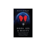 Birds, Sex, and Beauty: The Extraordinary Implications of Charles Darwin's Strangest Idea
