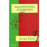 Iulian Chivu - Solemnitatea ignorantei - 132627