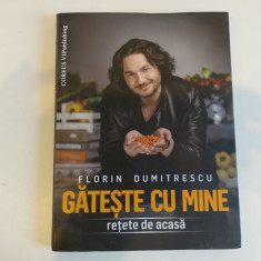 Gătește cu mine. Florin Dumitrescu. Carte rețete culinare, rețete de acasă