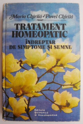 Tratament homeopatic. Indreptar de simptome si semne &amp;ndash; Maria Chirila, Pavel Chirila foto
