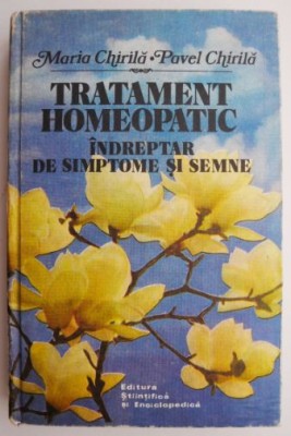 Tratament homeopatic. Indreptar de simptome si semne &amp;ndash; Maria Chirila, Pavel Chirila foto