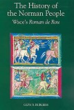 The History of the Norman People: Wace&#039;s Roman de Rou