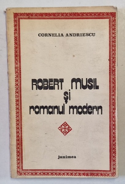 ROBERT SI MUSIL SI ROMANUL MODERN de CORNELIA ANDRIESCU , 1982